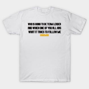 who is going to be team leader T-Shirt